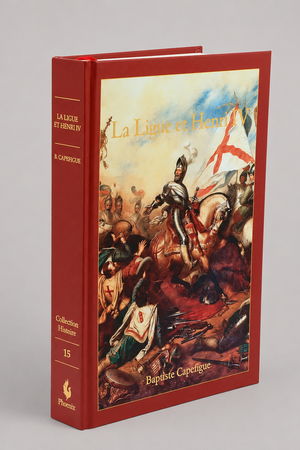 La ligue et Henri IV - Baptiste Capefigue